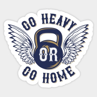 Go Heavy Or Go Home Sticker